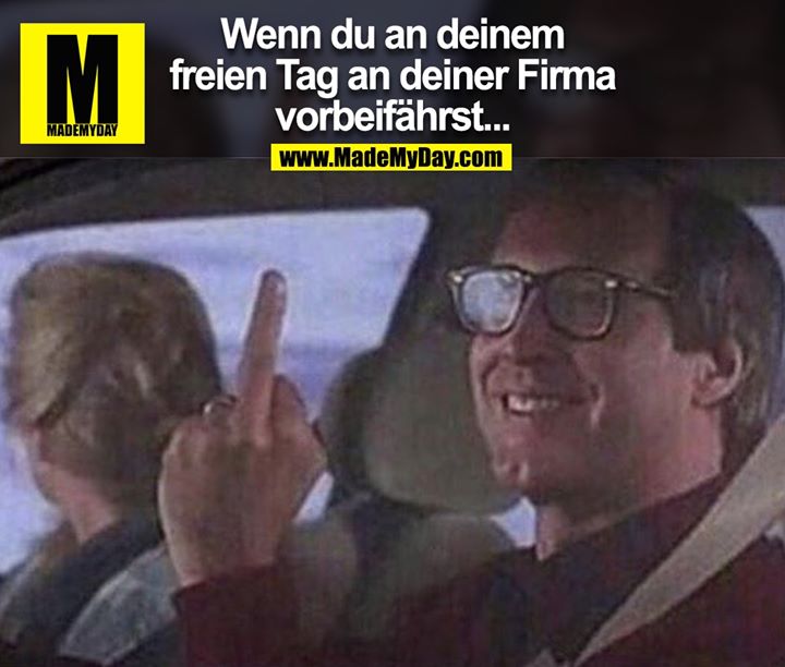 Wenn du an deinem Freien Tag an deiner Firma vorbeifährst...