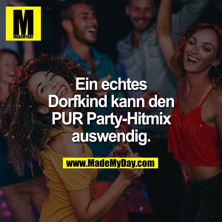 Ein echtes Dorfkind kann den PUR Party-Hitmix auswendig.