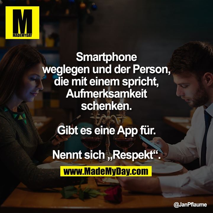 Smartphone weglegen und der Person, die mit einem spricht, Aufmerksamkeit schenken. Gibt es eine App für.<br />
Nennt sich „Respekt“.