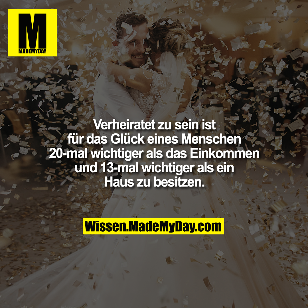 Verheiratet zu sein ist für - Made My Day