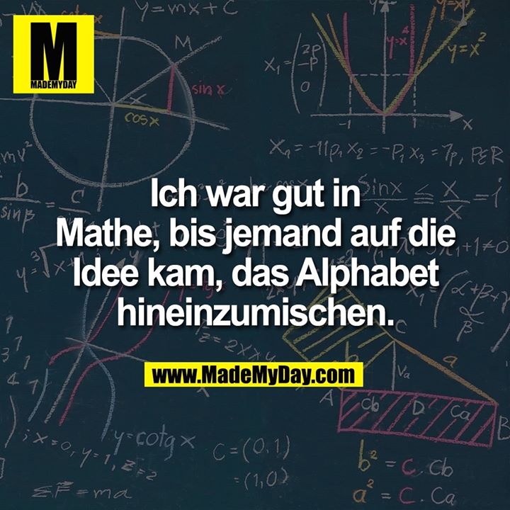 Ich war gut in Mathe, bis jemand auf die Idee kam, das Alphabet hineinzumischen.