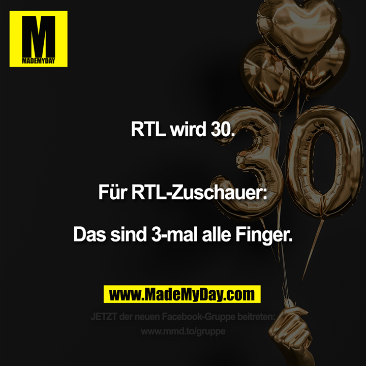 RTL wird 30.<br />
<br />
Für RTL-Zuschauer:<br />
Das sind 3-mal alle Finger.