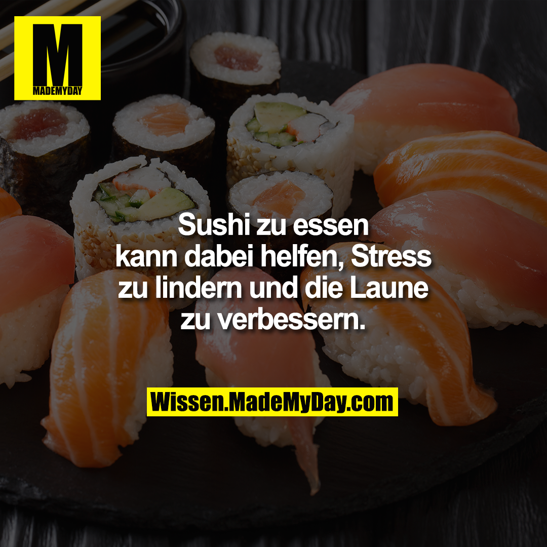 Sushi zu essen kann dabei Made My Day