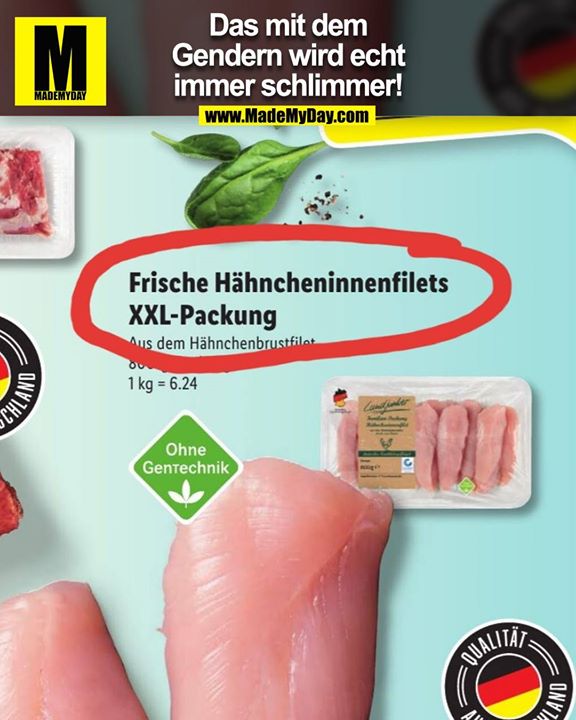 Das mit dem Gendern wird echt immer schlimmer!<br />
Frische Hähncheninnenfilets<br />
XXL-Packung<br />
Ohne Gentechnik