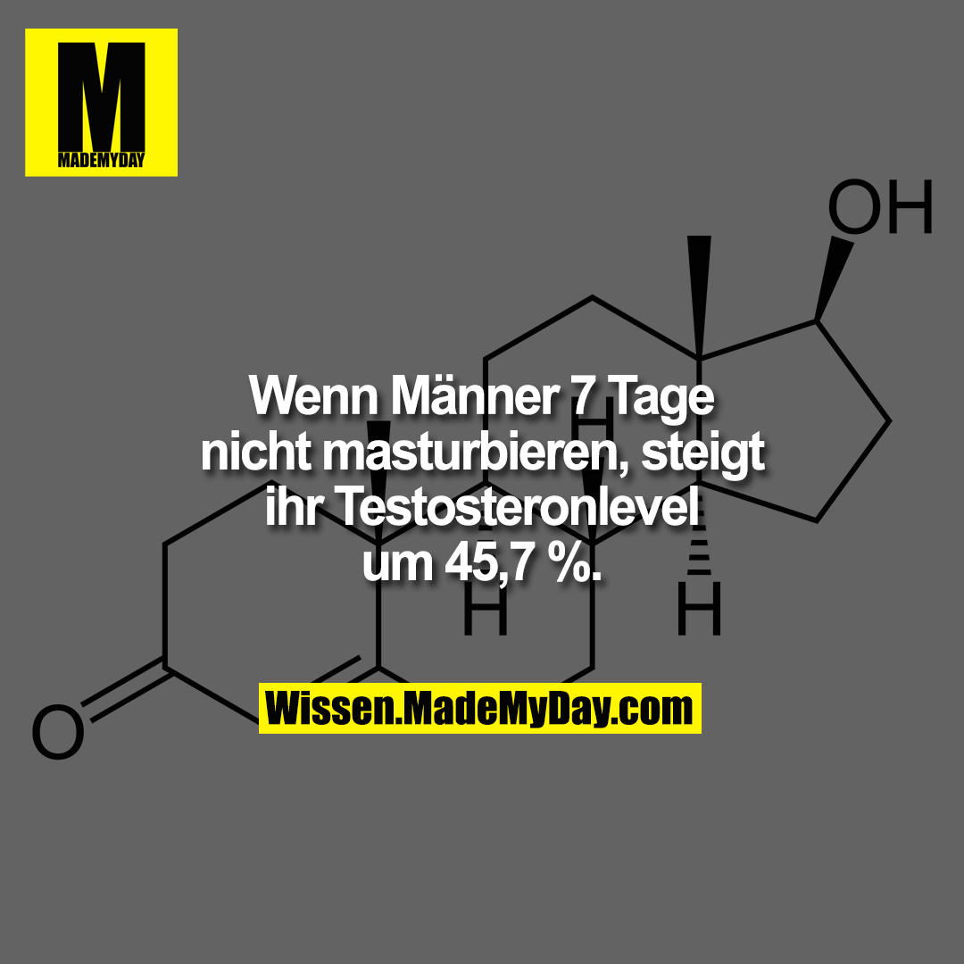 Wenn Männer 7 Tage nicht masturbieren, steigt ihr Testosteronlevel um 45,7 %.