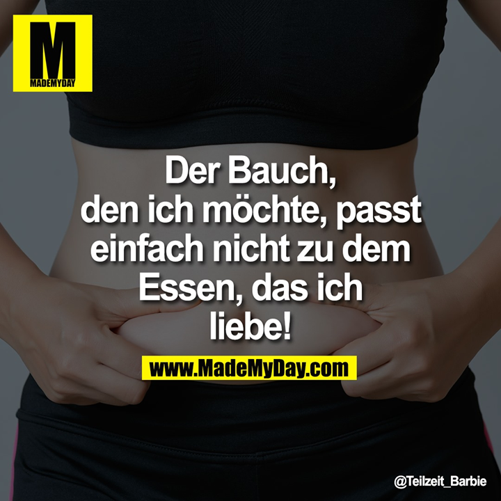 Der Bauch, den ich möchte, passt einfach nicht zu dem Essen, das ich liebe!