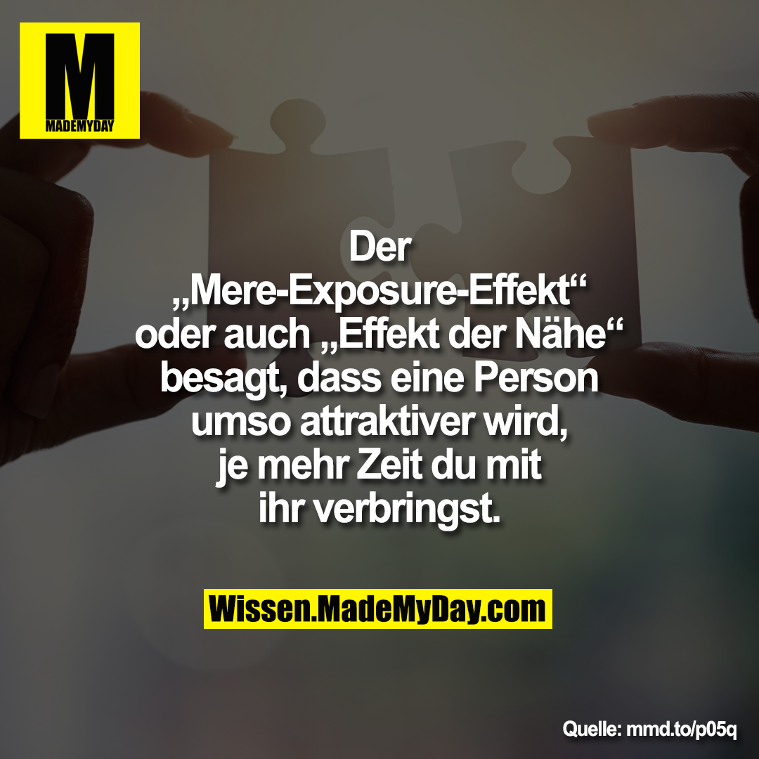 Der „Mere-Exposure-Effekt“ oder auch „Effekt der Nähe“ besagt, dass eine Person umso attraktiver wird, je mehr Zeit du mit ihr verbringst.<br />
mmd.to/p05q