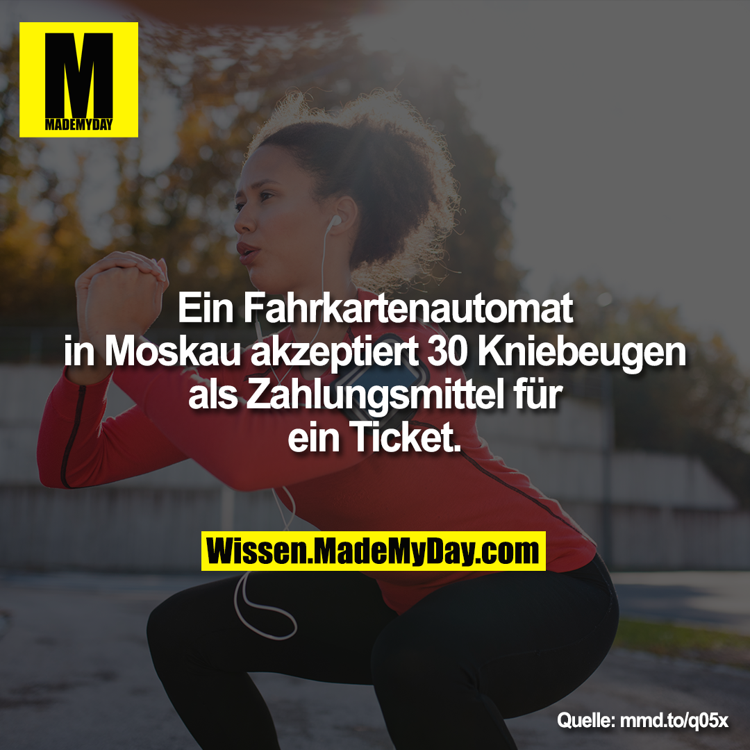 Ein Fahrkartenautomat in Moskau akzeptiert 30 Kniebeugen als Zahlungsmittel für ein Ticket.<br />
mmd.to/q05x