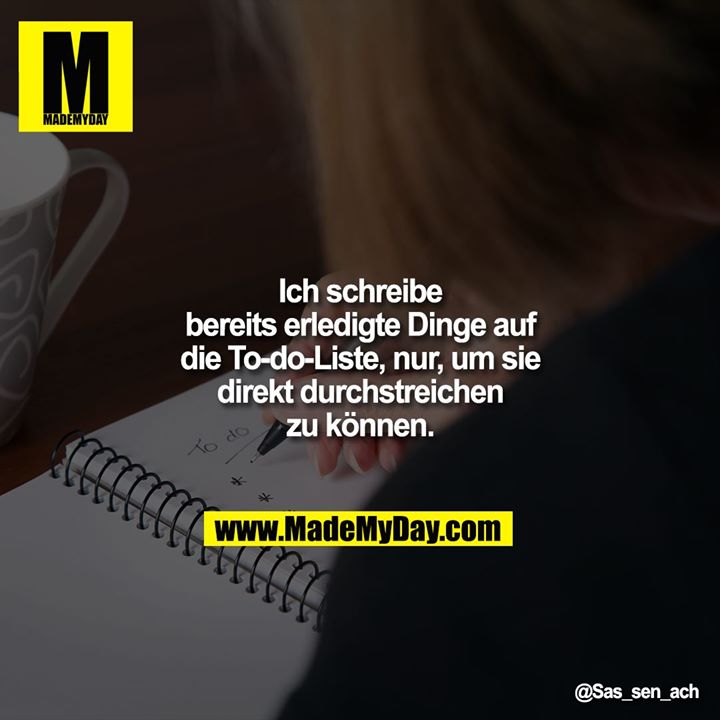 Ich schreibe bereits erledigte Dinge auf die To-do-Liste, nur, um sie direkt durchstreichen zu können.