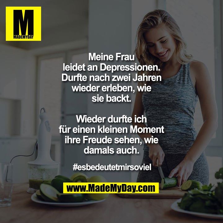 Meine Frau leidet an Depressionen.<br />
Durfte nach zwei Jahren wieder erleben, wie sie backt.<br />
<br />
Wieder durfte ich für einen kleinen Moment ihre Freude sehen, wie damals auch.<br />
<br />
#esbedeutetmirsoviel