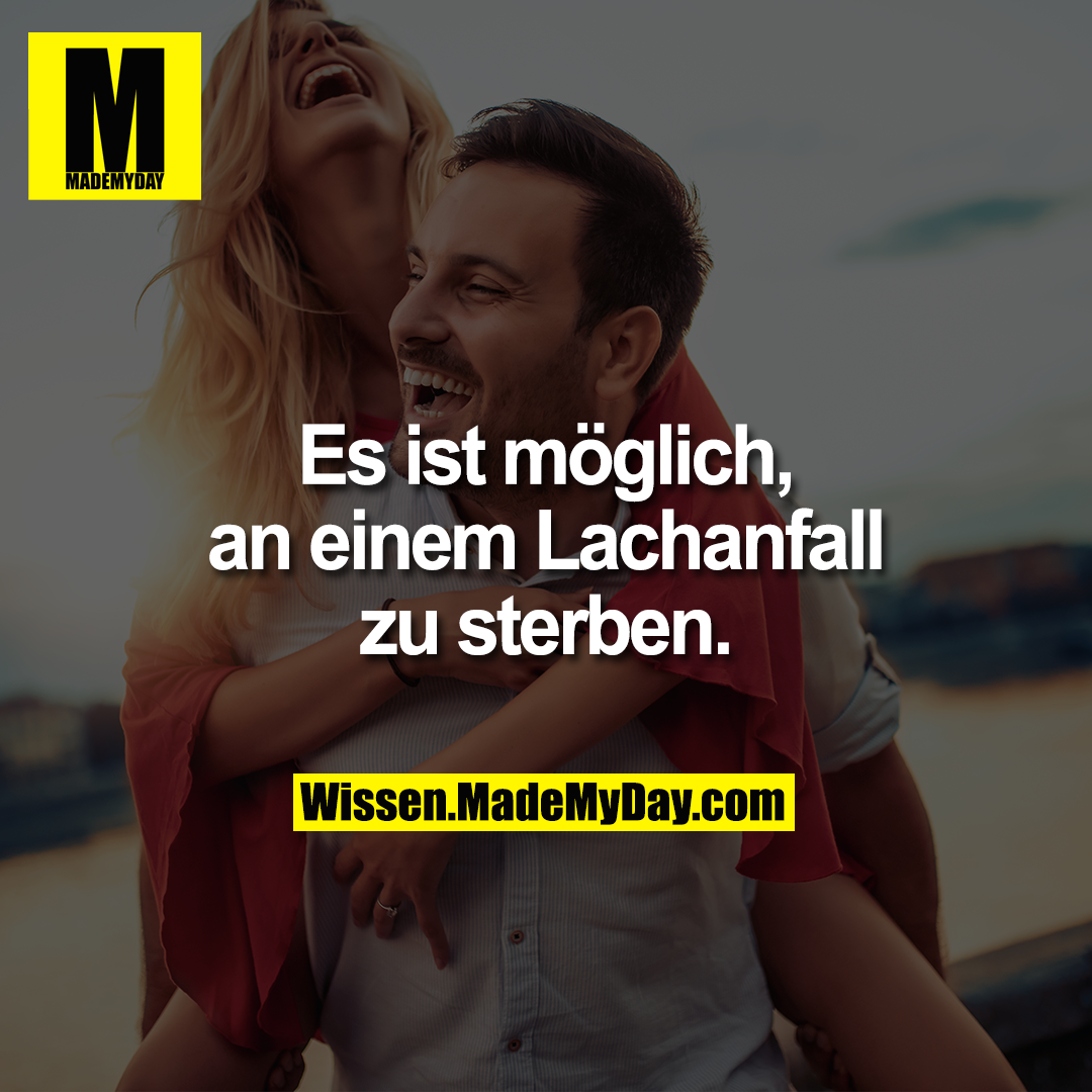 Es ist möglich, an einem Lachanfall zu sterben.