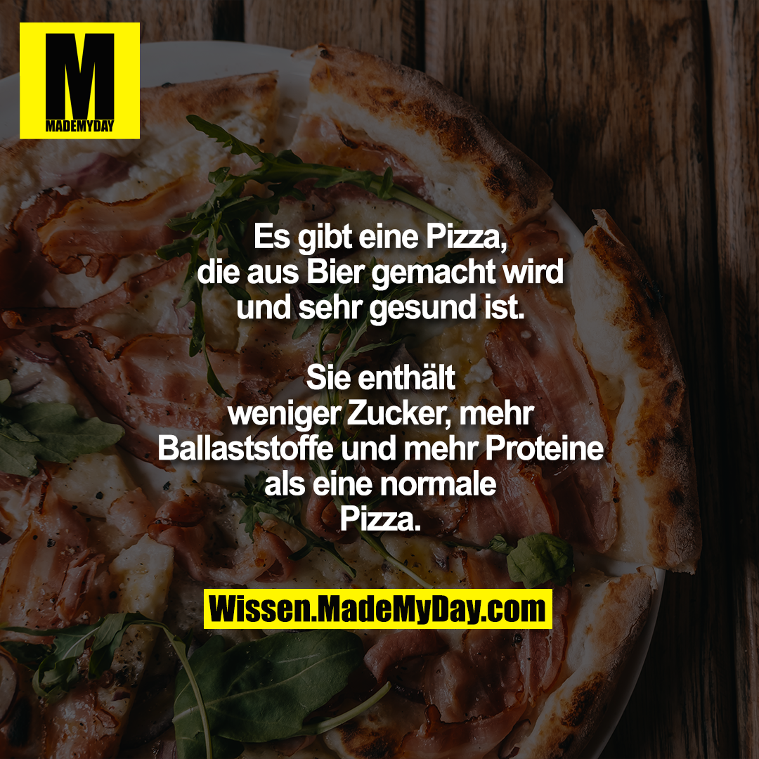 Es gibt eine Pizza, die aus Bier gemacht wird und sehr gesund ist.<br />
Sie enthält weniger Zucker, mehr Ballaststoffe und mehr Proteine als eine normale Pizza.