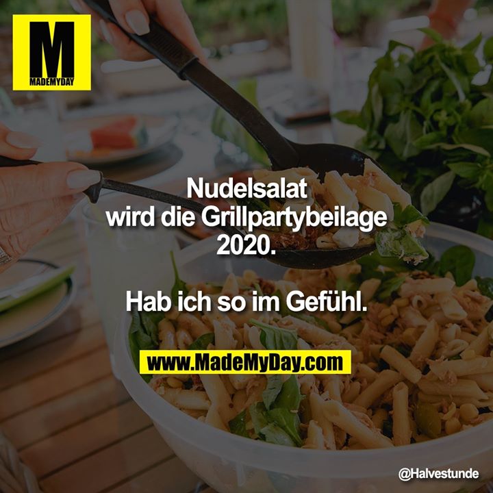 Nudelsalat<br />
wird die Grillpartybeilage<br />
2020.<br />
Hab ich so im Gefühl.