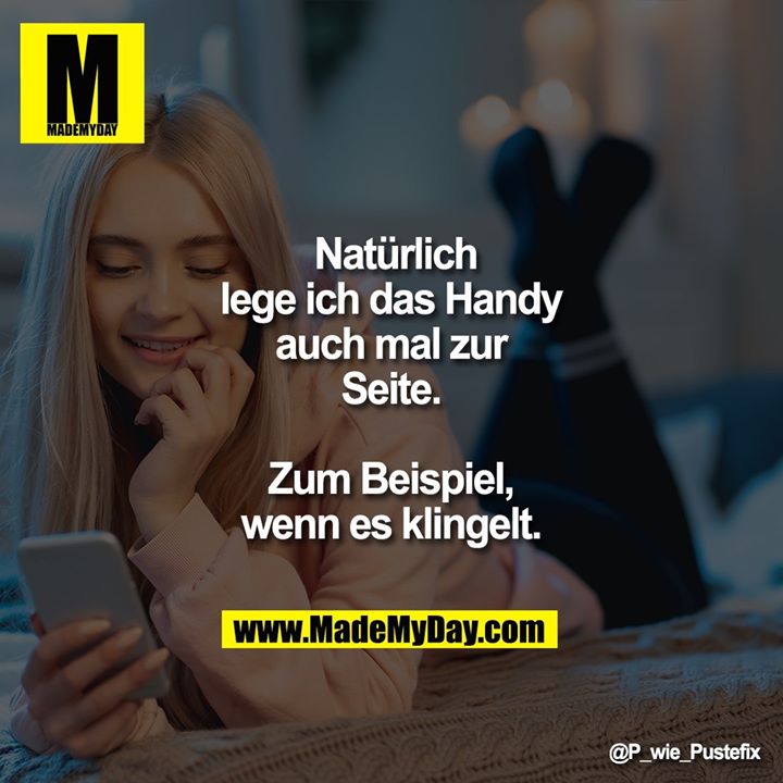 Natürlich leg ich das Handy auch mal zur Seite. Zum Beispiel, wenn es klingelt.