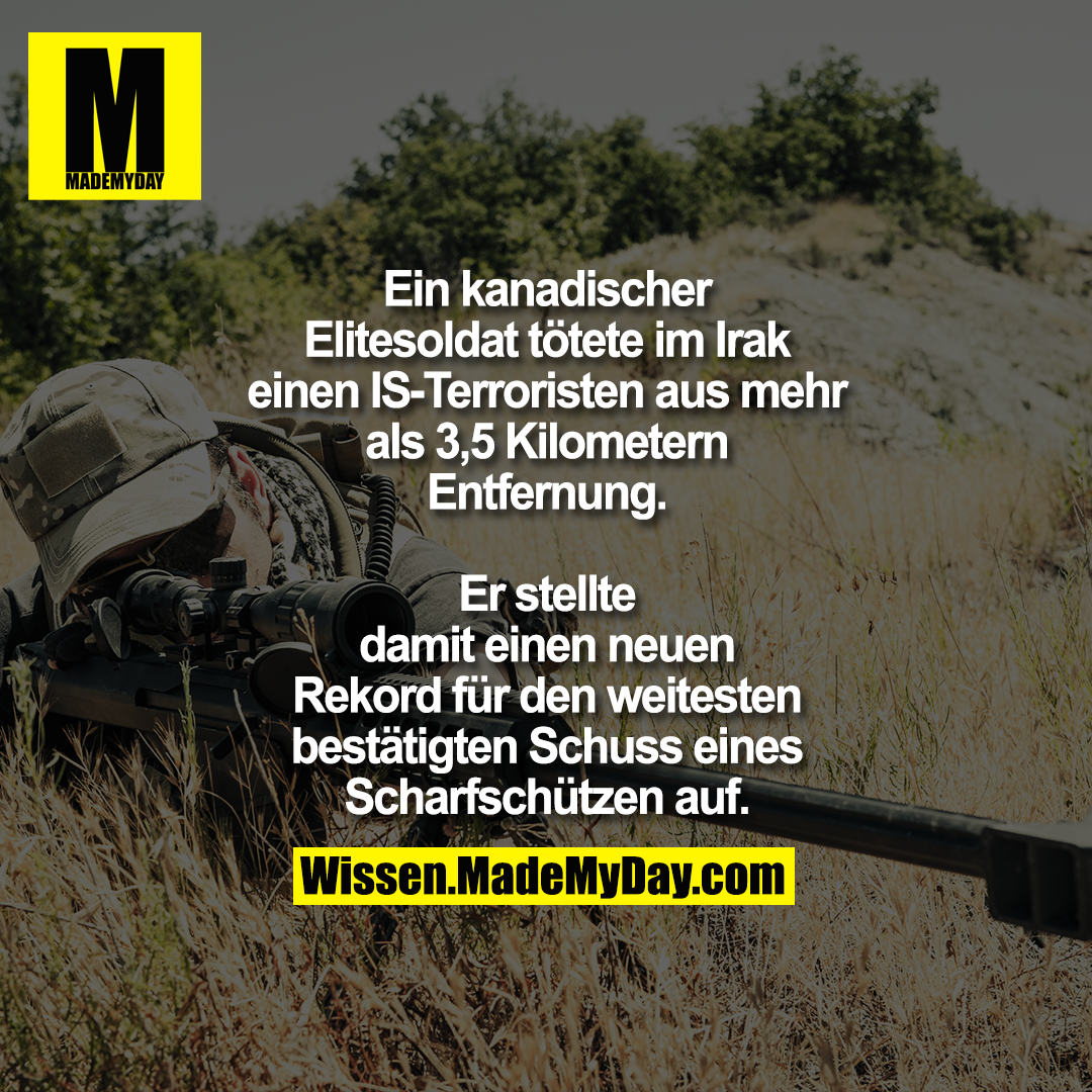 Ein kanadischer Elitesoldat tötete im Irak einen IS-Terroristen aus mehr als 3,5 Kilometern Entfernung.<br />
Er stellte damit einen neuen Rekord für den weitesten bestätigten Schuss eines Scharfschützen auf.