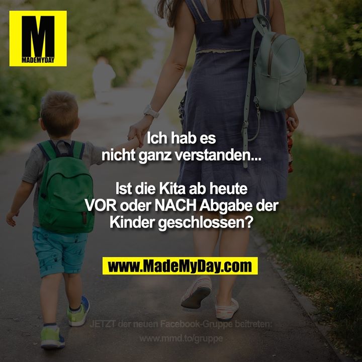 Ich hab es<br />
nicht ganz verstanden...<br />
<br />
Ist die Kita ab heute<br />
VOR oder NACH Abgabe der<br />
Kinder geschlossen?