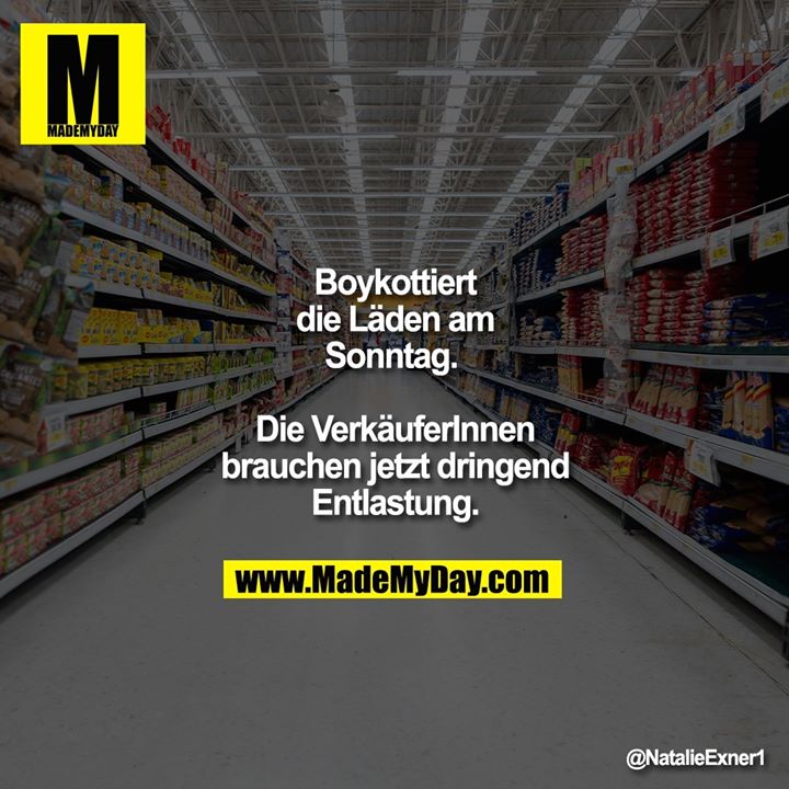 Boykottiert die Läden am Sonntag. <br />
Die VerkäuferInnen brauchen jetzt dringend Entlastung.