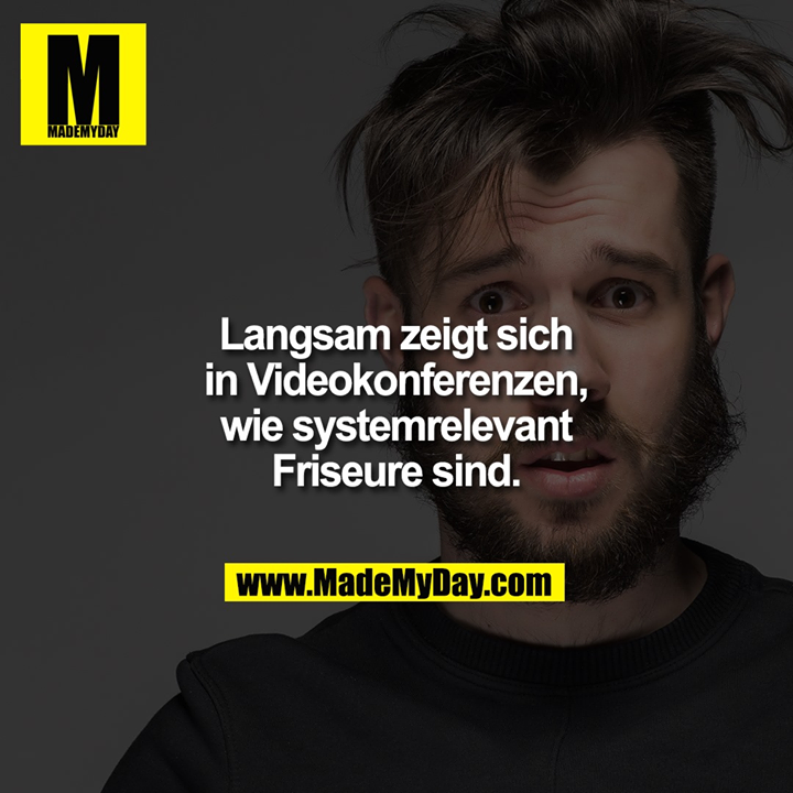 Langsam zeigt sich in Videokonferenzen, wie systemrelevant Friseure sind.