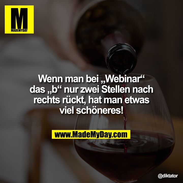 Wenn man bei „Webinar“ das „b“ nur zwei Stellen nach rechts rückt, hat man etwas viel schöneres!
