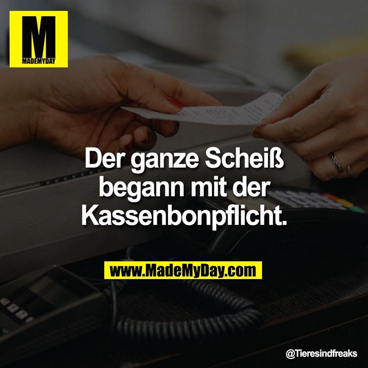Der ganze Scheiß begann mit der Kassenbonpflicht.