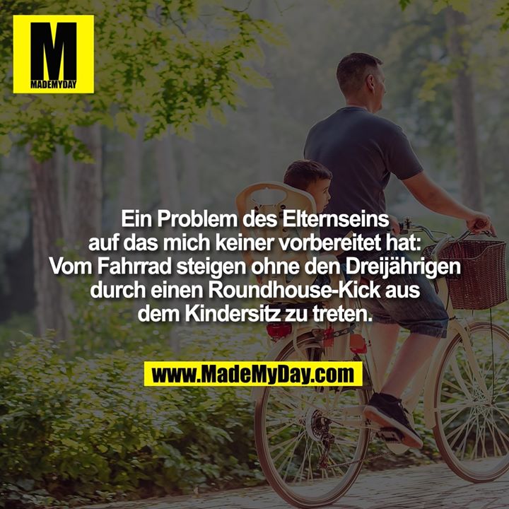 Ein Problem des Elternseins auf das mich keiner vorbereitet hat: Vom Fahrrad steigen ohne den Dreijährigen durch einen Roundhouse-Kick aus dem Kindersitz zu treten.