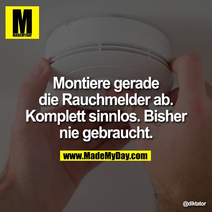 Montiere gerade die Rauchmelder ab. Komplett sinnlos. Bisher nie gebraucht.