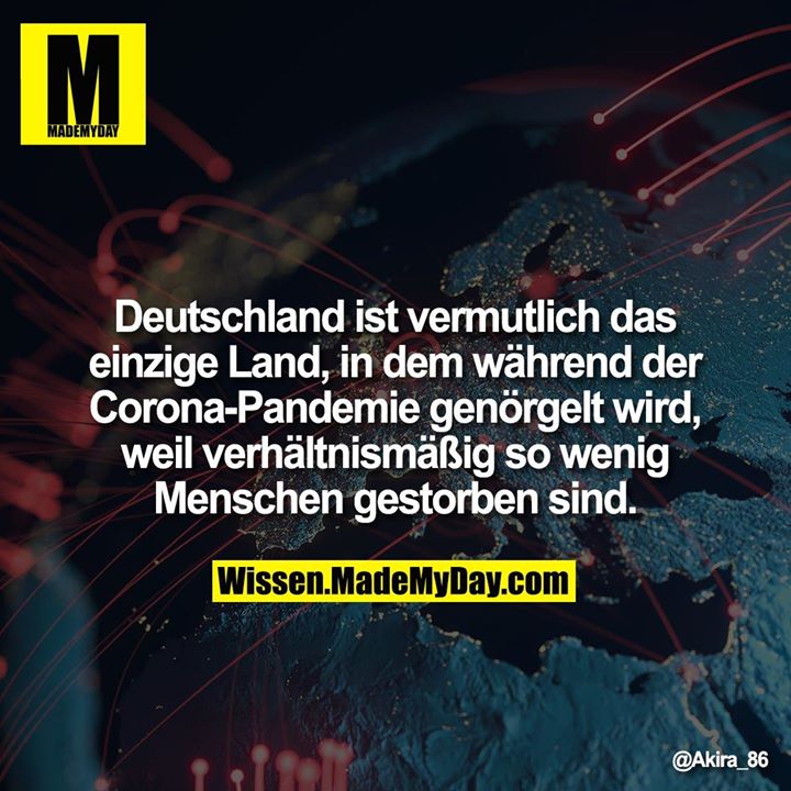 Deutschland ist vermutlich das einzige Land, in dem während der Corona-Pandemie genörgelt wird, weil verhältnismäßig so wenig Menschen gestorben sind.