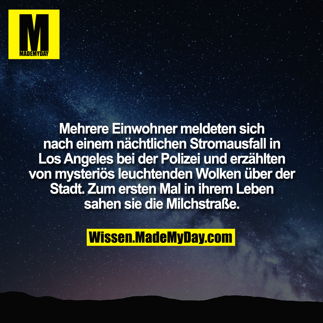 Mehrere Einwohner meldeten sich nach einem nächtlichen Stromausfall in Los Angeles bei der Polizei und erzählten von mysteriös leuchtenden Wolken über der Stadt. Zum ersten Mal in ihrem Leben sahen sie die Milchstraße.