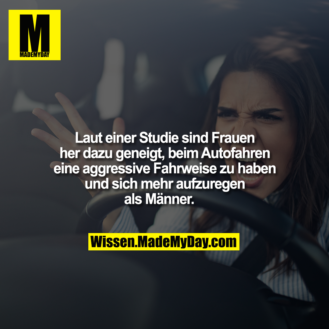 Laut einer Studie sind Frauen her dazu geneigt, beim Autofahren eine aggressive Fahrweise zu haben und sich mehr aufzuregen als Männer.