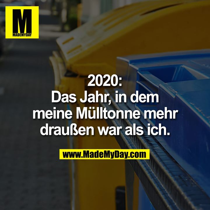 2020: Das Jahr, in dem meine Mülltonne mehr draußen war als ich.