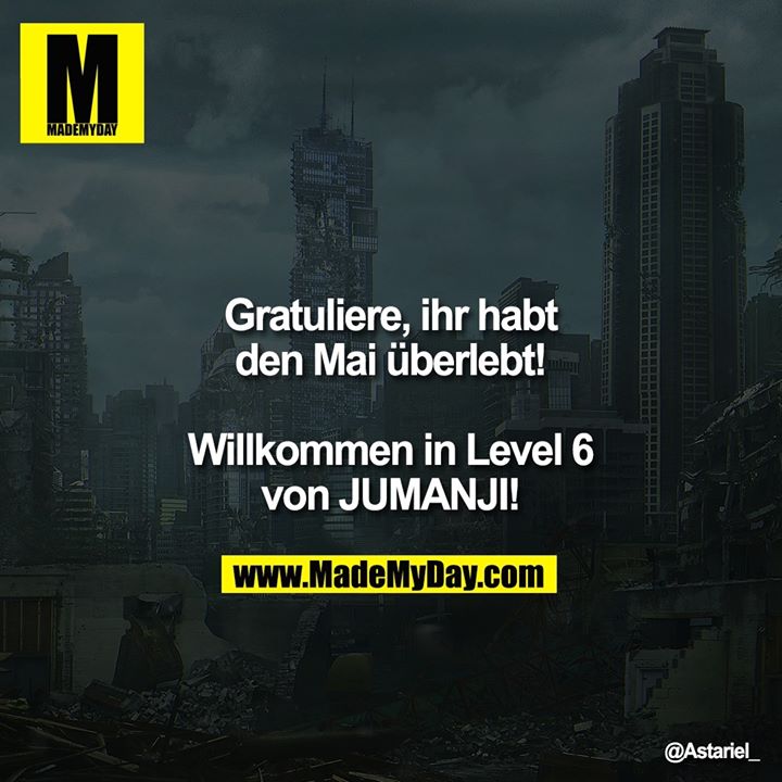 Gratuliere, ihr habt den Mai überlebt!<br />
<br />
Willkommen in Level 6 von JUMANJI!