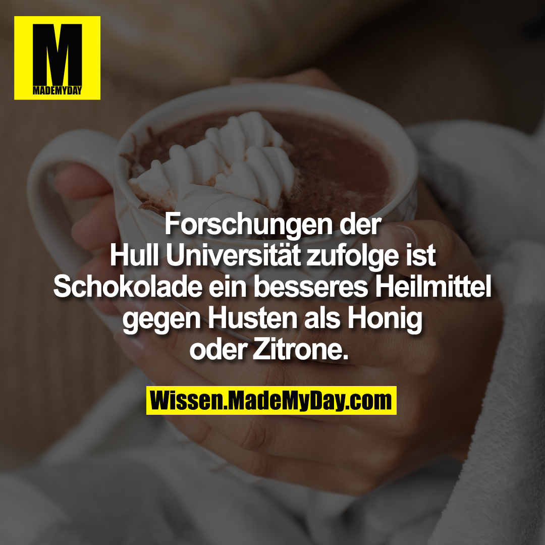Forschungen der Hull Universität zufolge ist Schokolade ein besseres Heilmittel gegen Husten als Honig oder Zitrone.