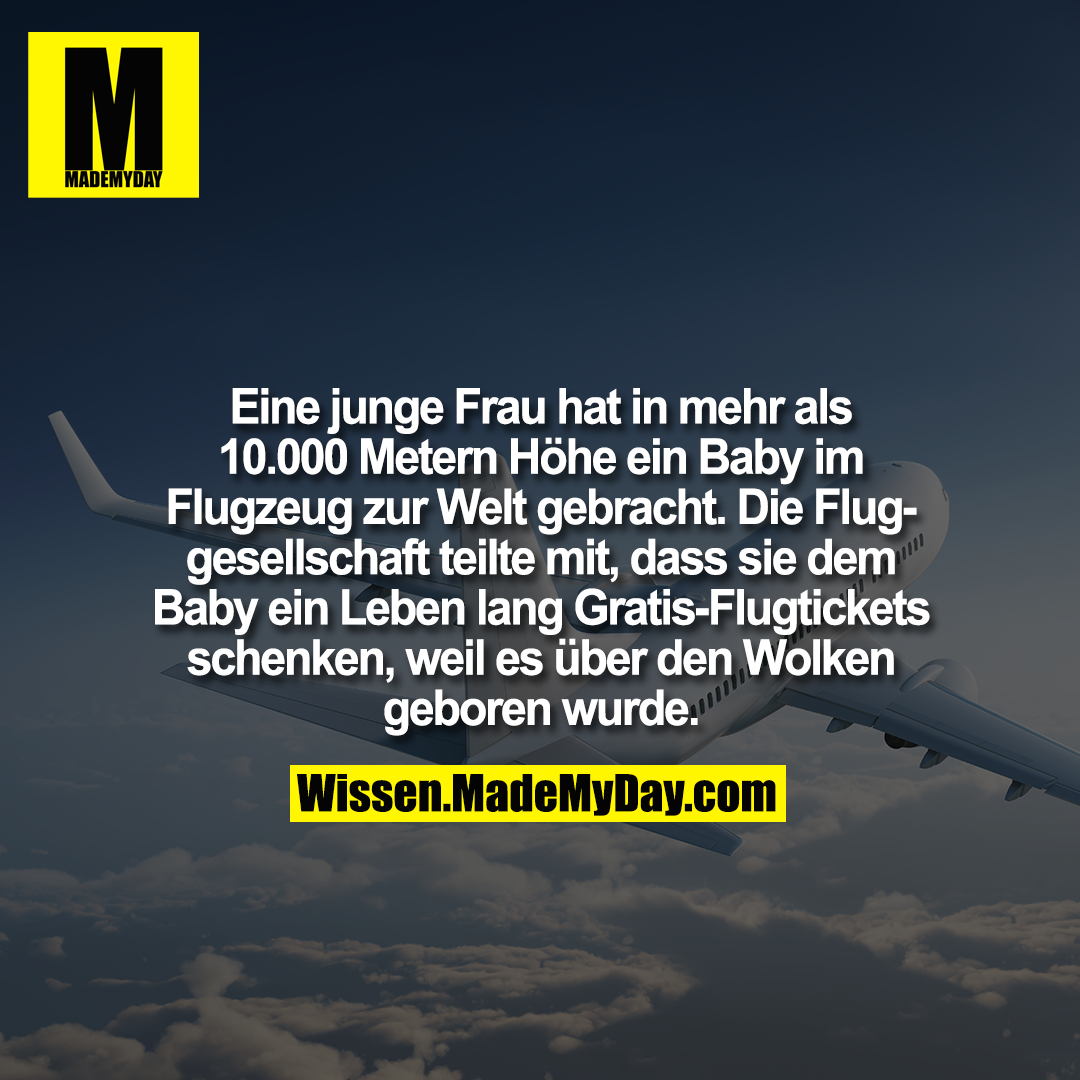 Eine junge Frau hat in mehr als 10.000 Metern Höhe ein Baby im Flugzeug zur Welt gebracht. Die Fluggesellschaft teilte mit, dass sie dem Baby ein Leben lang Gratis-Flugtickets schenken, weil es über den Wolken geboren wurde.