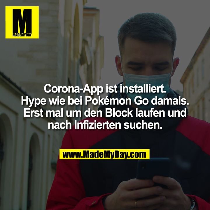 Corona-App ist installiert. Hype wie bei Pokémon Go damals. Erst mal um den Block laufen und nach Infizierten suchen.