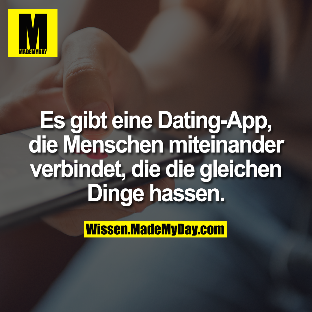 Es gibt eine Dating-App, die Menschen miteinander verbindet, die die gleichen Dinge hassen.