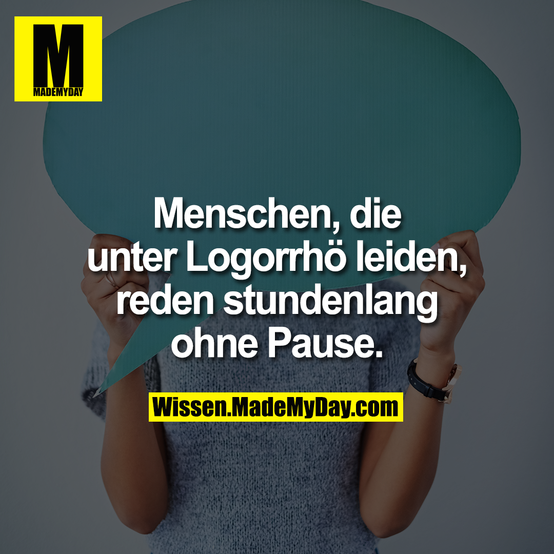 Menschen, die unter Logorrhö leiden, reden stundenlang ohne Pause.