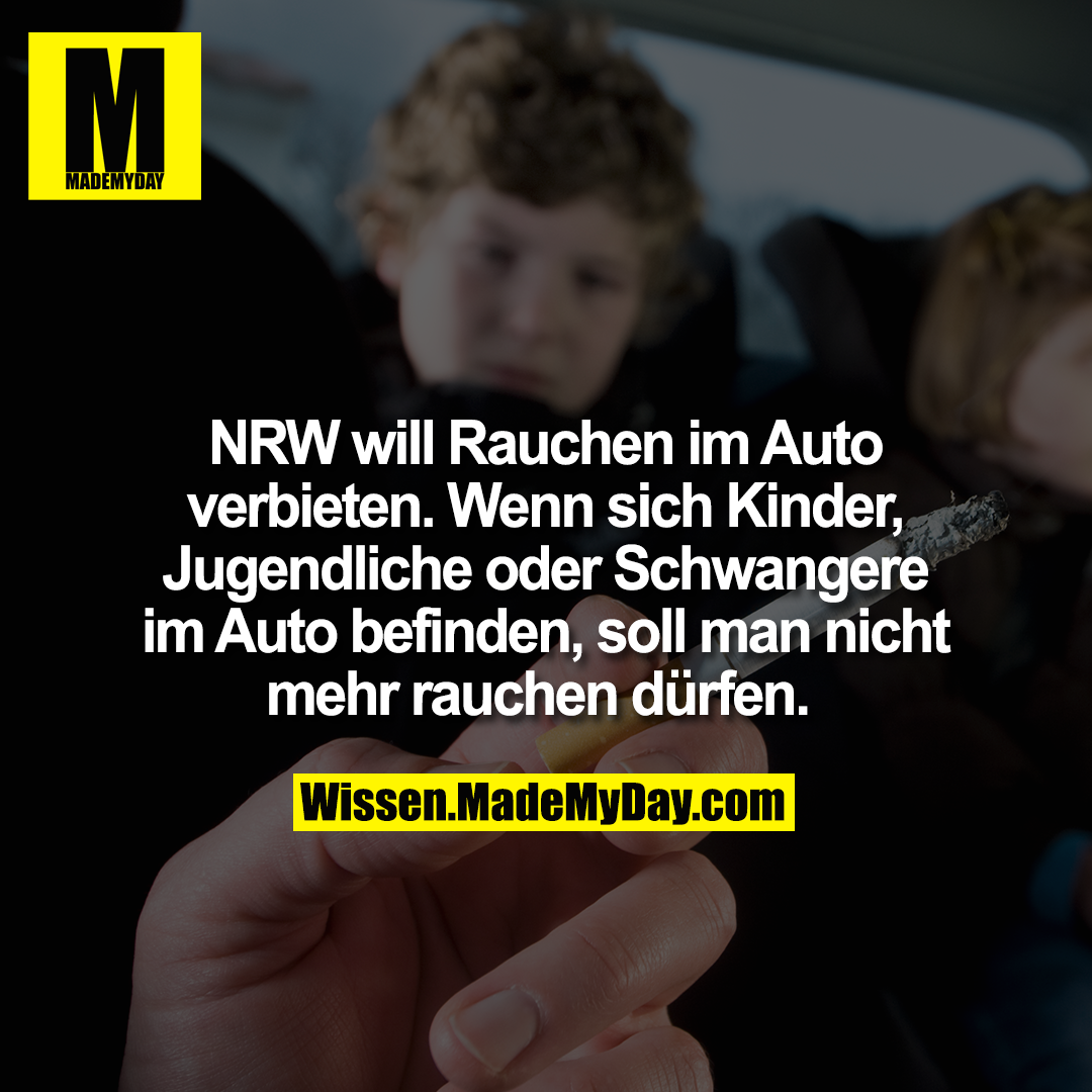 NRW will Rauchen im Auto verbieten. Wenn sich Kinder, Jugendliche oder Schwangere im Auto befinden, soll man nicht mehr rauchen dürfen.