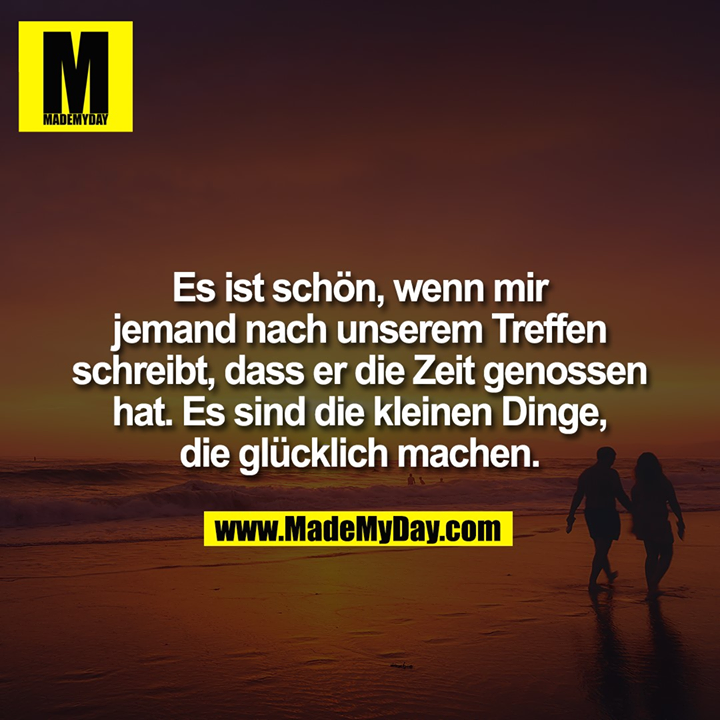 Es ist schön, wenn mir jemand nach unserem Treffen schreibt, dass er die Zeit genossen hat. Es sind die kleinen Dinge, die glücklich machen.