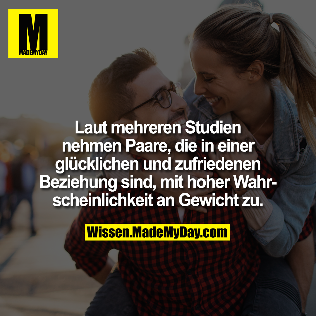 Laut mehreren Studien nehmen Paare, die in einer glücklichen und zufriedenen Beziehung sind, mit hoher Wahrscheinlichkeit an Gewicht zu.