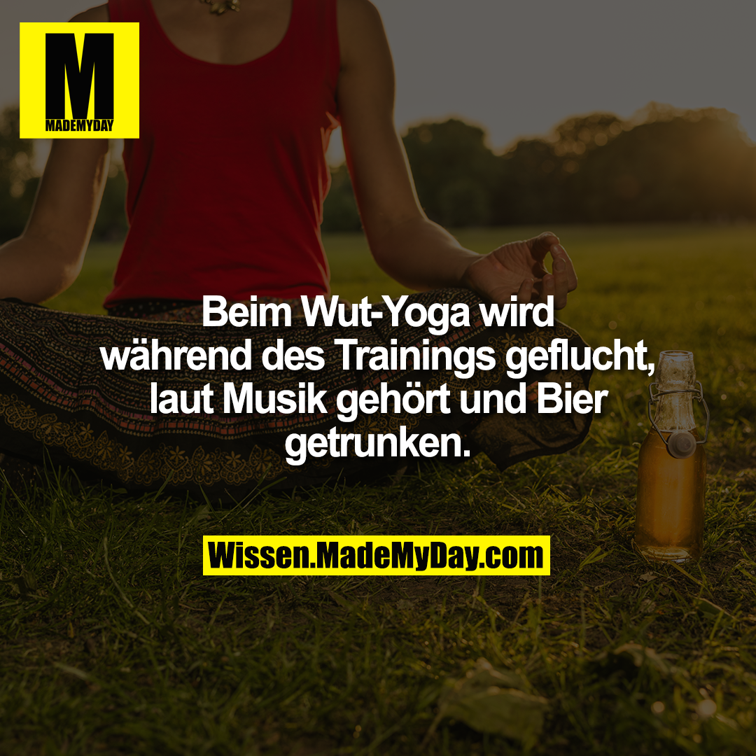 Beim Wut-Yoga wird während des Trainings geflucht, laut Musik gehört und Bier getrunken.