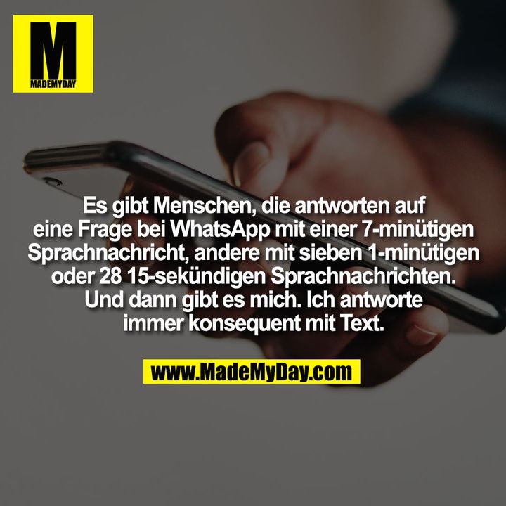 Es gibt Menschen, die antworten auf<br />
eine Frage bei WhatsApp mit einer 7-minütigen<br />
Sprachnachricht, andere mit sieben 1-minütigen<br />
oder 28 15-sekündigen Sprachnachrichten.<br />
Und dann gibt es mich. Ich antworte<br />
immer konsequent mit Text.