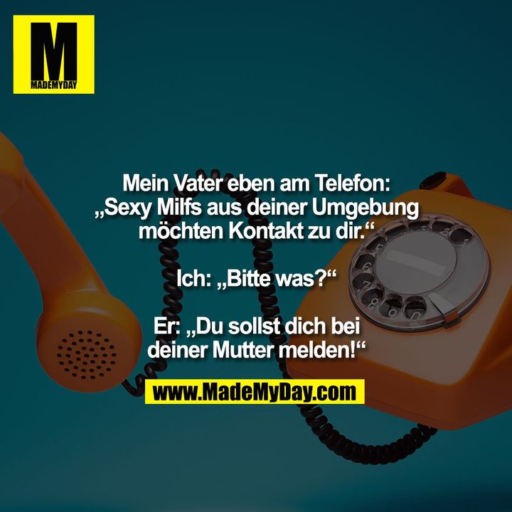 Mein Vater Eben Am Telefon Made My Day
