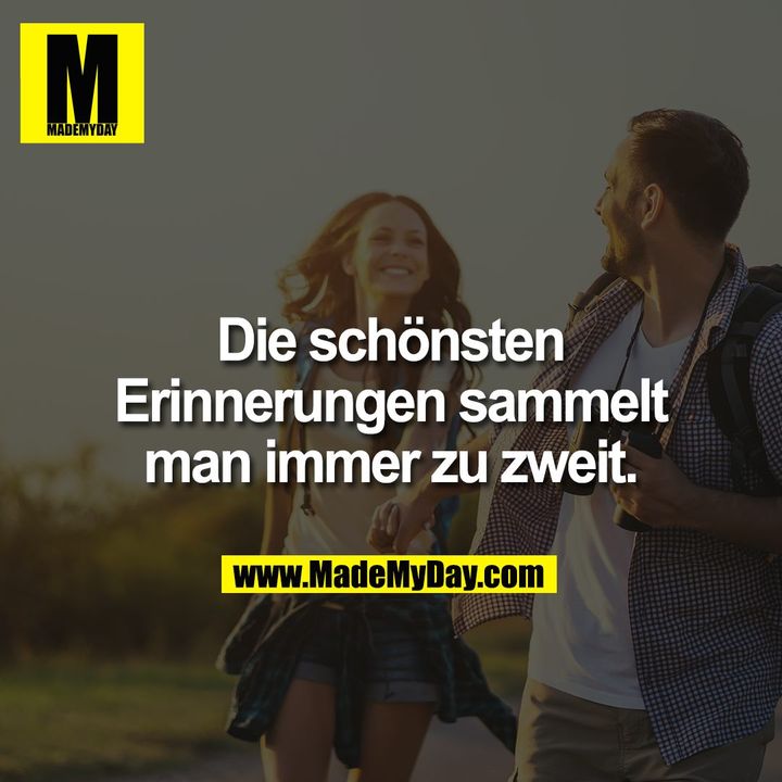 Die schönsten Erinnerungen sammelt man immer zu zweit.