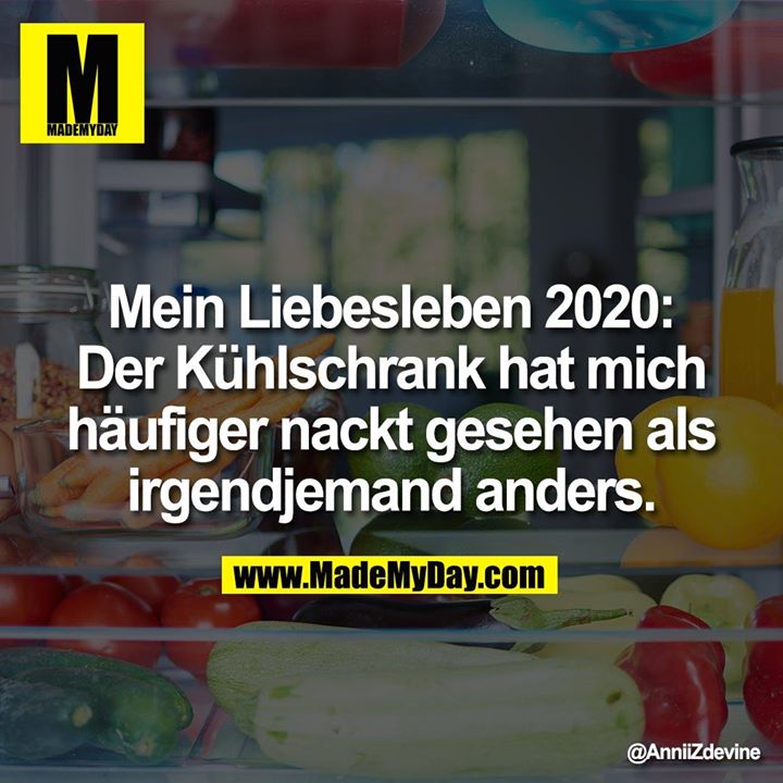 Mein Liebesleben 2020: Der Kühlschrank hat mich häufiger nackt gesehen als irgendjemand anders.