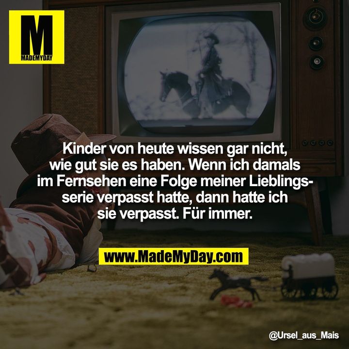 Kinder von heute wissen gar nicht, wie gut sie es haben. Wenn ich damals im Fernsehen eine Folge meiner Lieblingsserie verpasst hatte, dann hatte ich sie verpasst. Für immer.