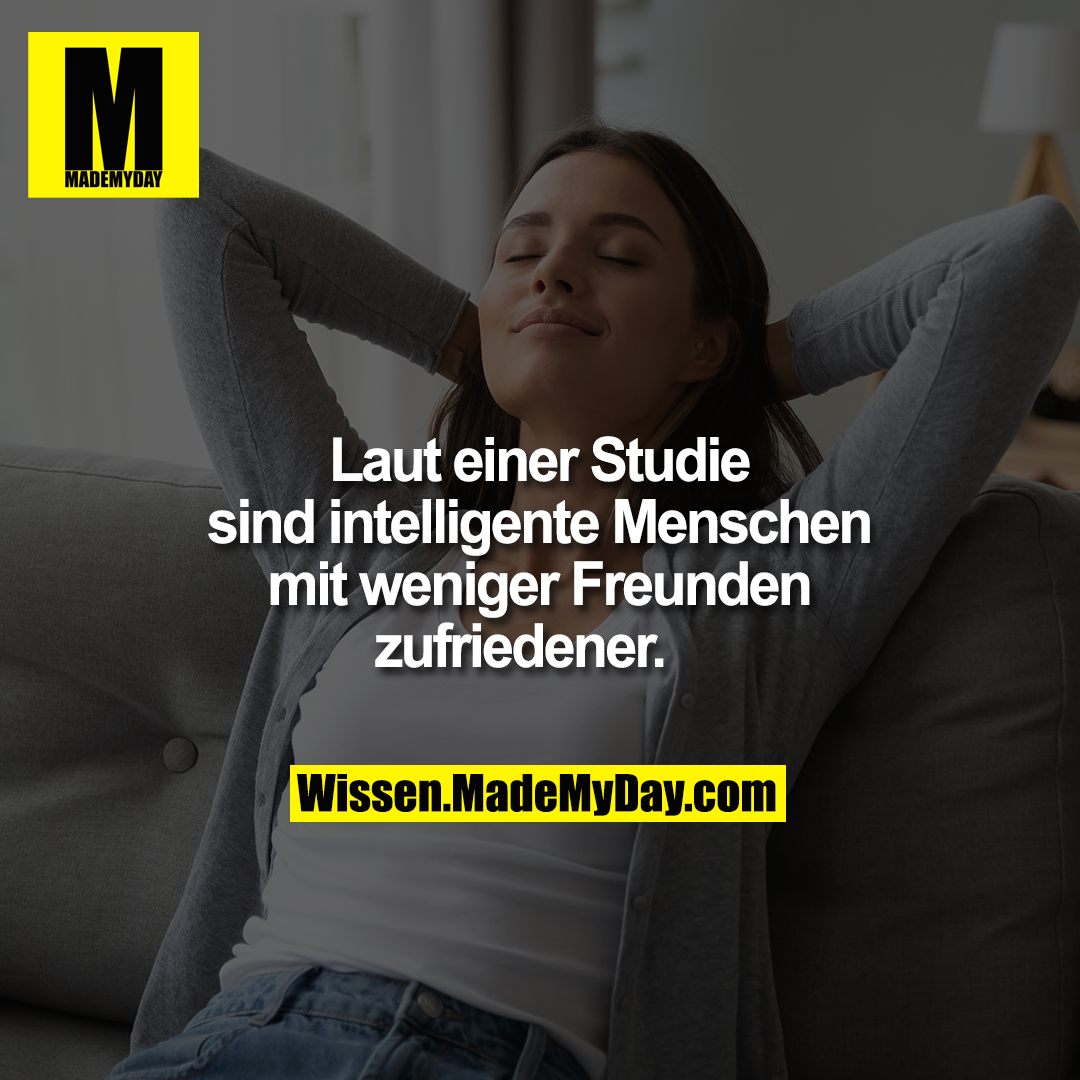 Laut einer Studie sind intelligente Menschen mit weniger Freunden zufriedener.