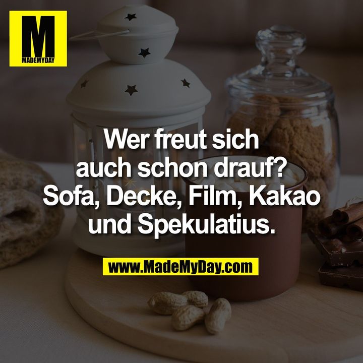 Wer freut sich auch schon drauf? Sofa, Decke, Film, Kakao und Spekulatius.