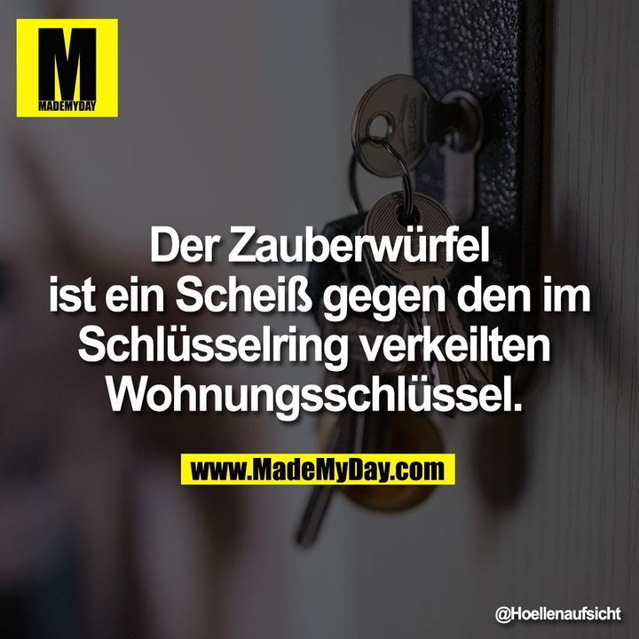 Der Zauberwürfel ist ein Scheiß gegen den im Schlüsselring verkeilten Wohnungsschlüssel.