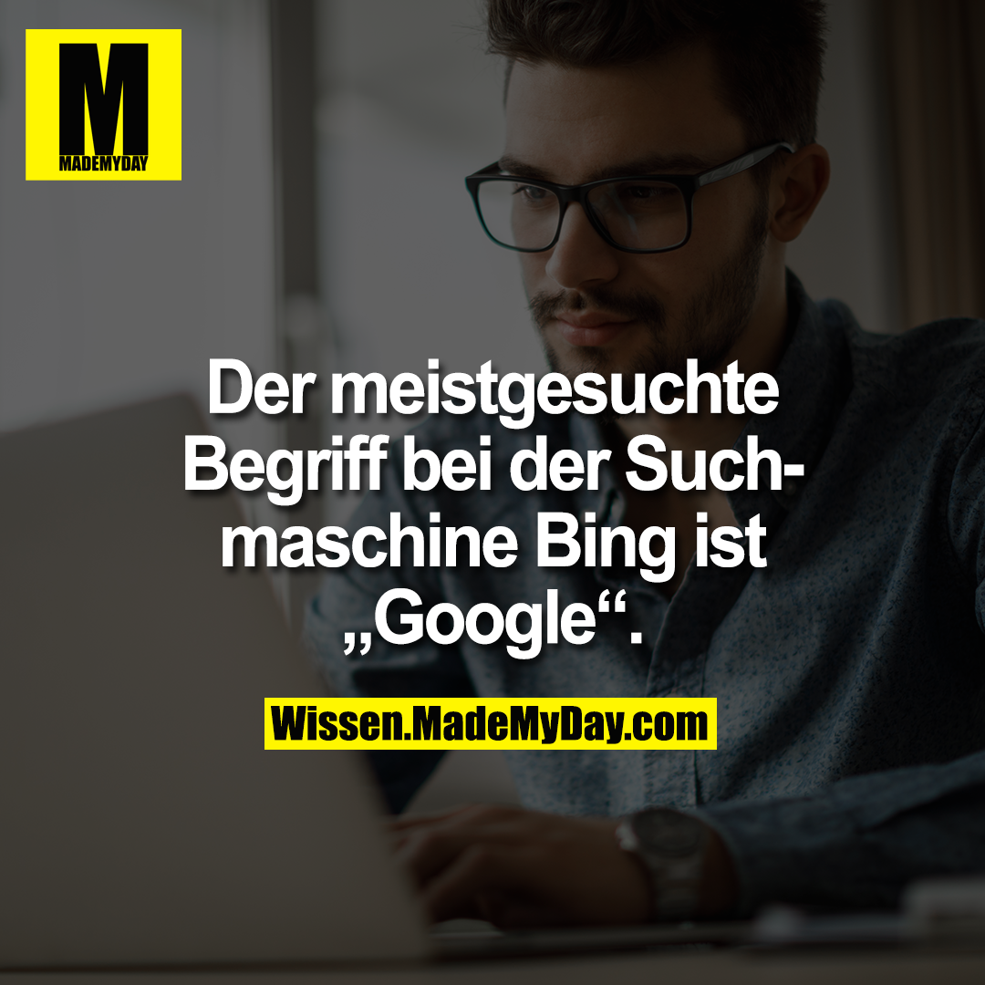 Der meistgesuchte Begriff bei der Suchmaschine Bing ist „Google“.