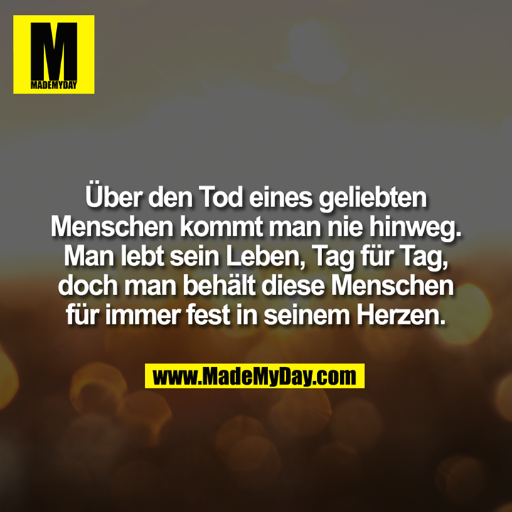 Über den Tod eines geliebten Made My Day